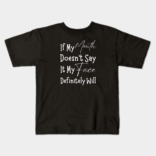 If My Mouth Doesn't Say It My Face Definitely Will-Sarcastic Phases Kids T-Shirt